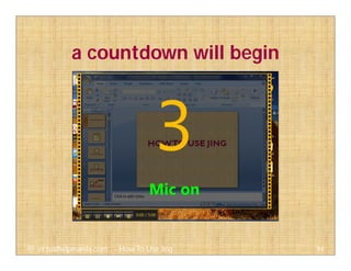 a countdown will begin
94@ virtualhelpmanila.com - How To Use Jing
 
