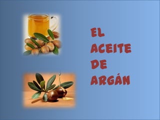 El
aceite
de
argán

 