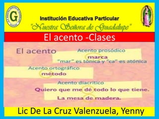 El acento -Clases
Lic De La Cruz Valenzuela, Yenny
 