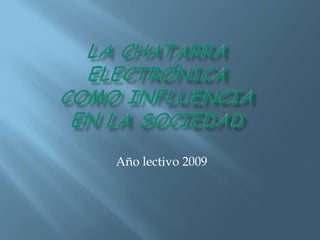 La chatarra electrónica  como influencia en la sociedad  Año lectivo 2009 