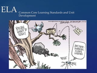 ELA Common Core Learning Standards and Unit Development 