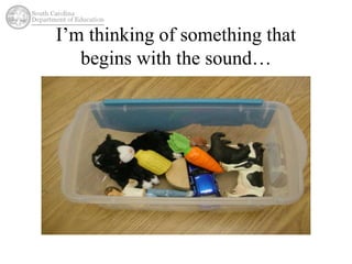 I’m thinking of something that 
begins with the sound… 
 