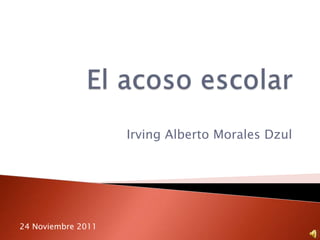 Irving Alberto Morales Dzul




24 Noviembre 2011
 
