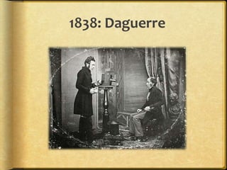 1838: Daguerre
 