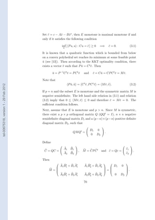 Set c = c − A¯ − B x∗ , then E monotone is maximal monotone if and
                                            ¯           x     ¯
                                        only if it satisﬁes the following condition

                                                         inf [ P u, u : Cu = c ] ≥ 0
                                                                             ¯             =⇒     c = 0.
                                                                                                  ¯                    (3.1)
                                                            u

                                        It is known that a quadratic function which is bounded from below
                                        on a convex polyhedral set reaches its minimum at some feasible point
                                        u (see [13]). Then according to the KKT optimality condition, there
                                        ¯
                                        exists a vector v such that P u = C t v . Then
                                                        ¯             ¯       ¯

                                                u = P −1 C t v = P C t v
                                                ¯            ¯         ¯      and    c = C u = CP C t v = M v .
                                                                                     ¯     ¯          ¯     ¯

                                        Note that
                                                                 P u, u = C t v , P C t v = M v , v .
                                                                   ¯ ¯        ¯         ¯     ¯ ¯                      (3.2)
tel-00675318, version 1 - 29 Feb 2012




                                        If p = n and the subset E is monotone and the symmetric matrix M is
                                        negative semideﬁnite. The left hand side relation in (3.1) and relation
                                        (3.2) imply that 0 ≤ M v , v ≤ 0 and therefore c = M v = 0. The
                                                                  ¯ ¯                      ¯       ¯
                                        suﬃcient condition follows.
                                        Next, assume that E is monotone and p > n. Since M is symmetric,
                                        there exist a p × p orthogonal matrix Q (QQt = I), n × n negative
                                        semideﬁnite diagonal matrix D1 and a (p − n) × (p − n) positive deﬁnite
                                        diagonal matrix D2 , such that
                                                                                             
                                                                               D1       0 
                                                                     QM Qt =               .
                                                                               0        D2

                                        Deﬁne
                                                                                                                    
                                                            A1    B1                                             c1 
                                         C = QC =                     ,     M = CP C t     and c = Qc =              .
                                                            A2    B2                                              c2

                                        Then
                                                                                                               
                                                        A1 B1 + B1 At
                                                            t
                                                                    1         A1 B2 + B1 At
                                                                                  t
                                                                                          2             D1   0
                                                                                                               
                                            M =
                                               
                                                                                              =
                                                                                               
                                                                                                                  .
                                                                                                                  
                                                        A2 B1 + B2 At
                                                            t
                                                                    1         A2 B2 + B2 At
                                                                                  t
                                                                                          2             0    D2

                                                                              70
 
