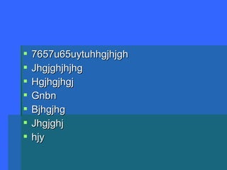  7657u65uytuhhgjhjgh7657u65uytuhhgjhjgh
JhgjghjhjhgJhgjghjhjhg
HgjhgjhgjHgjhgjhgj
GnbnGnbn
BjhgjhgBjhgjhg
JhgjghjJhgjghj
hjyhjy