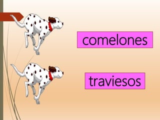 comelones
traviesos
 