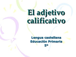 El adjetivo calificativo Lengua castellana Educación Primaria 5º 
