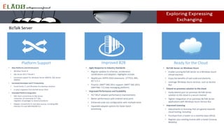 • BizTalk Server on Windows Azure
• Enable running BizTalk Server on a Windows Azure
virtual machine
• Enjoy the benefits of IaaS scale and elasticity
• Leverage Windows Azure services, such as Service
Bus
• Extend on-premises solution to the cloud
• Easily extend your on-premises BizTalk Server
solution to the cloud in a secure manner
• Tighter integration of on-premises BizTalk Server
applications with Windows Azure Service Bus
• Improved Licensing
• Adjustments to licensing that are geared towards
cloud hosting, including:
• Purchase from a hoster on a monthly basis (SPLA)
• Register your existing license with a hoster (License
Mobility)
• New Platforms and Infrastructure
• Windows Server 8
• SQL Server 2012 (“Denali”)
• Continued support for Windows Server 2008 R2, SQL Server
2008 R2
• Increased Developer and IT Productivity
• Visual Studio 11 and Windows 8 to develop solutions
• In-place migration from BizTalk Server 2010
• Extended Platform Integration
• DB2 client connectivity to SQL Server,
conversion of commands to T-SQL,
migration of packages to stored procedures
• Adapter connectivity to new data sources, including IBM
Informix V11 and IBM IMS/DB V11
• Agile Response to Industry Standards
• Regular updates to schemas, accelerators
certifications and adapters. Highlights include:
• Healthcare: HIPPA 5010 extensions: 2777CA, 999,
HL7 2.5.1
• Finance: SWIFT SRG 2011 support, SWIFT SRG 2012,
SWIFTNet 7.0 (new messaging platform)
• Improved Performance and Scalability
• HL7 MLLP adapter performance improvements
• Better performance with ordered send ports
• Enhanced scale out configuration with multiple hosts
• Expanded adapter options for faster batch
processing
BizTalk Server
 