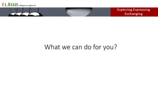What we can do for you?
 