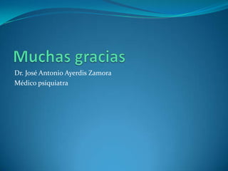 Dr. José Antonio Ayerdis Zamora
Médico psiquiatra
 