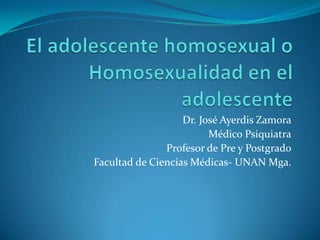 Dr. José Ayerdis Zamora
                         Médico Psiquiatra
               Profesor de Pre y Postgrado
Facultad de Ciencias Médicas- UNAN Mga.
 