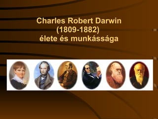 Charles Robert Darwin (1809-1882)  élete és munkássága 