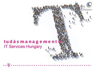 tudásmanagement@ IT Services Hungary 