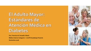 Dra. Francisca B. DonadíoTullock
Médico Interno Categoría I – ULAPS Guadalupe Panamá
Noviembre 2018
 