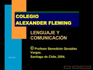 LENGUAJE Y COMUNICACIÓN ©  Profesor Benedicto González Vargas. Santiago de Chile, 2004. COLEGIO  ALEXANDER FLEMING 
