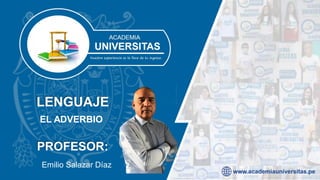 PROFESOR:
Emilio Salazar Díaz
LENGUAJE
EL ADVERBIO
 