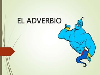 EL ADVERBIO
 