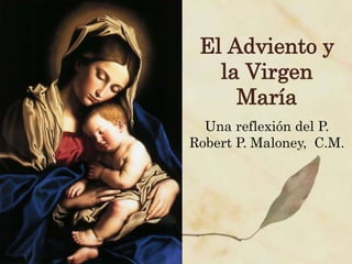 El Adviento y
la Virgen
María
Una reflexión del P.
Robert P. Maloney, C.M.
 