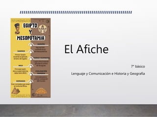 El Afiche
7° básico
Lenguaje y Comunicación e Historia y Geografía
 