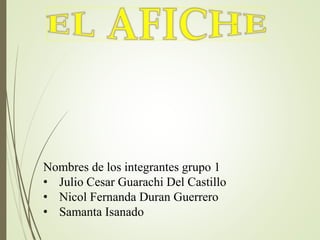 Nombres de los integrantes grupo 1
• Julio Cesar Guarachi Del Castillo
• Nicol Fernanda Duran Guerrero
• Samanta Isanado
 