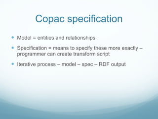 Copac specification <ul><li>Model = entities and relationships </li></ul><ul><li>Specification = means to specify these mo...