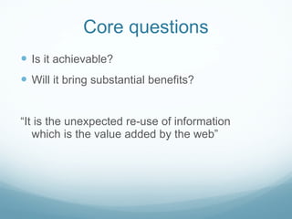 Core questions <ul><li>Is it achievable? </li></ul><ul><li>Will it bring substantial benefits?  </li></ul><ul><li>“ It is ...