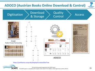 15
ADOCO (Austrian Books Online Download & Control)
This work was partially supported by the SCAPE Project.
The SCAPE proj...