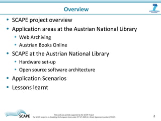 • SCAPE project overview
• Application areas at the Austrian National Library
• Web Archiving
• Austrian Books Online
• SC...