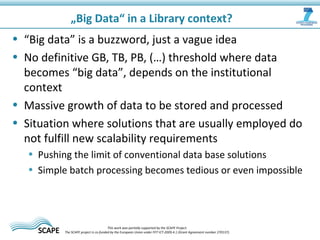• “Big data” is a buzzword, just a vague idea
• No definitive GB, TB, PB, (…) threshold where data
becomes “big data”, dep...