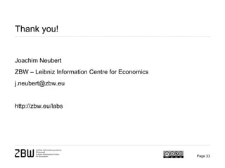 Page 33
Thank you!
Joachim Neubert
ZBW – Leibniz Information Centre for Economics
j.neubert@zbw.eu
http://zbw.eu/labs
 