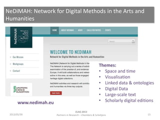 NeDiMAH: Network for Digital Methods in the Arts and
Humanities
132013/05/30
ELAG 2013
Partners in Research – Chambers & S...