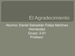 Alumno: Daniel Sebastián Felipe Martínez
Hernández
Grupo: 2-01
Profesor:

 