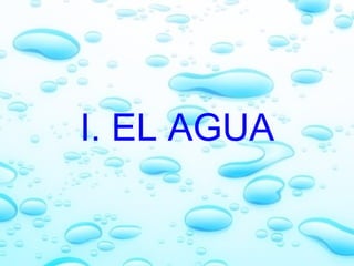 I. EL AGUA 