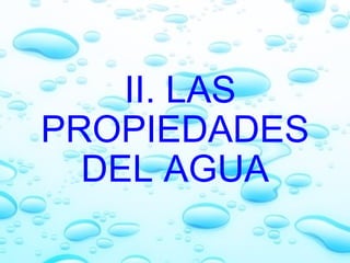   II. LAS PROPIEDADES DEL AGUA 
