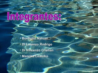 Integrantes: Bonfiglio Nahuel. Di Lorenzo Rodrigo Di Vincenzo Cristian Mazeika Leandro 