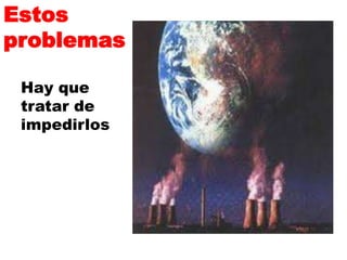 Estos problemasHay que tratar de impedirlos