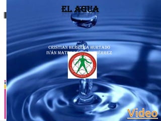 El agua Cristian herrera hurtado Iván mateo López Gutiérrez  Video 