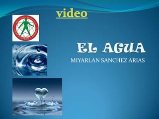 EL AGUA MIYARLAN SANCHEZ ARIAS video 