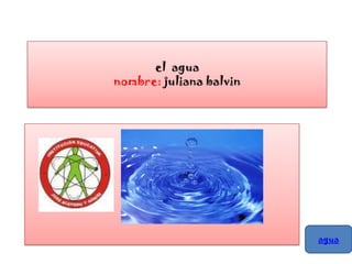 el  aguanombre: juliana balvin agua 