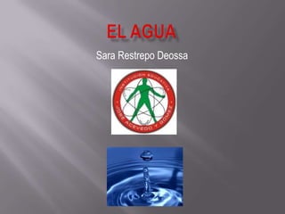 El agua  Sara Restrepo Deossa  