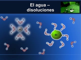 El agua –
disoluciones
 