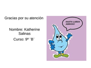 Gracias por su atención


  Nombre: Katherine
      Salinas
     Curso: 9º ¨B¨
 