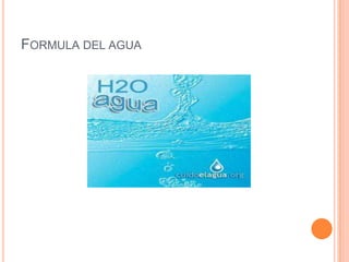 FORMULA DEL AGUA
 