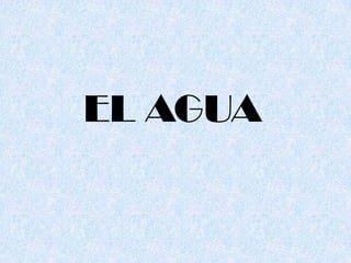 EL AGUA
 