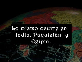 www.vitanoblepowerpoints.net
Lo mismo ocurre en
India, Paquistán y
Egipto.
 