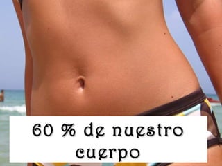 www.vitanoblepowerpoints.net
60 % de nuestro60 % de nuestro
cuerpocuerpo
 