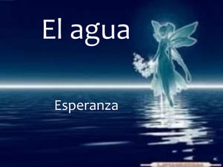 El agua
Esperanza
 
