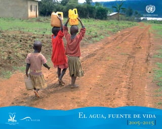 for Life Decade [2005–2015]
asdfNACIONES UNIDAS
El agua, fuente de vida
[2005–2015]
 
