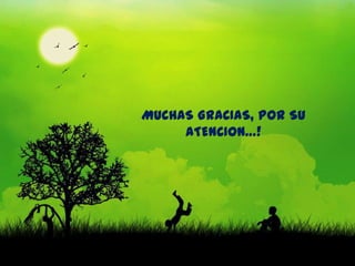 MUCHAS GRACIAS, POR SU
     ATENCION…!
 